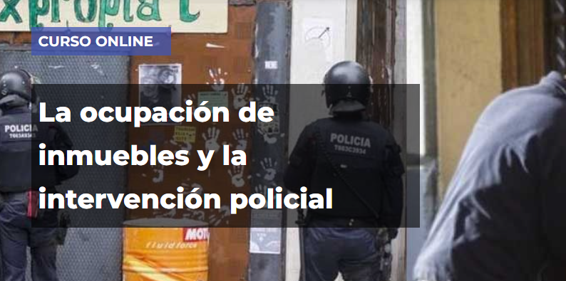 Curso Online La Ocupación de Inmuebles y la Intervención Policial